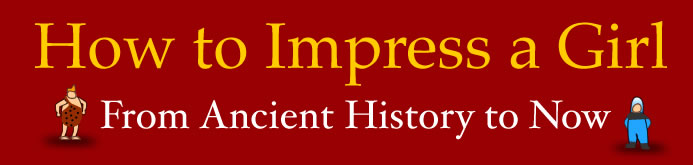 How to impress a girl - from ancient history to now